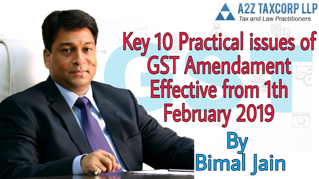 Key 10 Practical issues of GST Amendment Effective from 1st February 2019