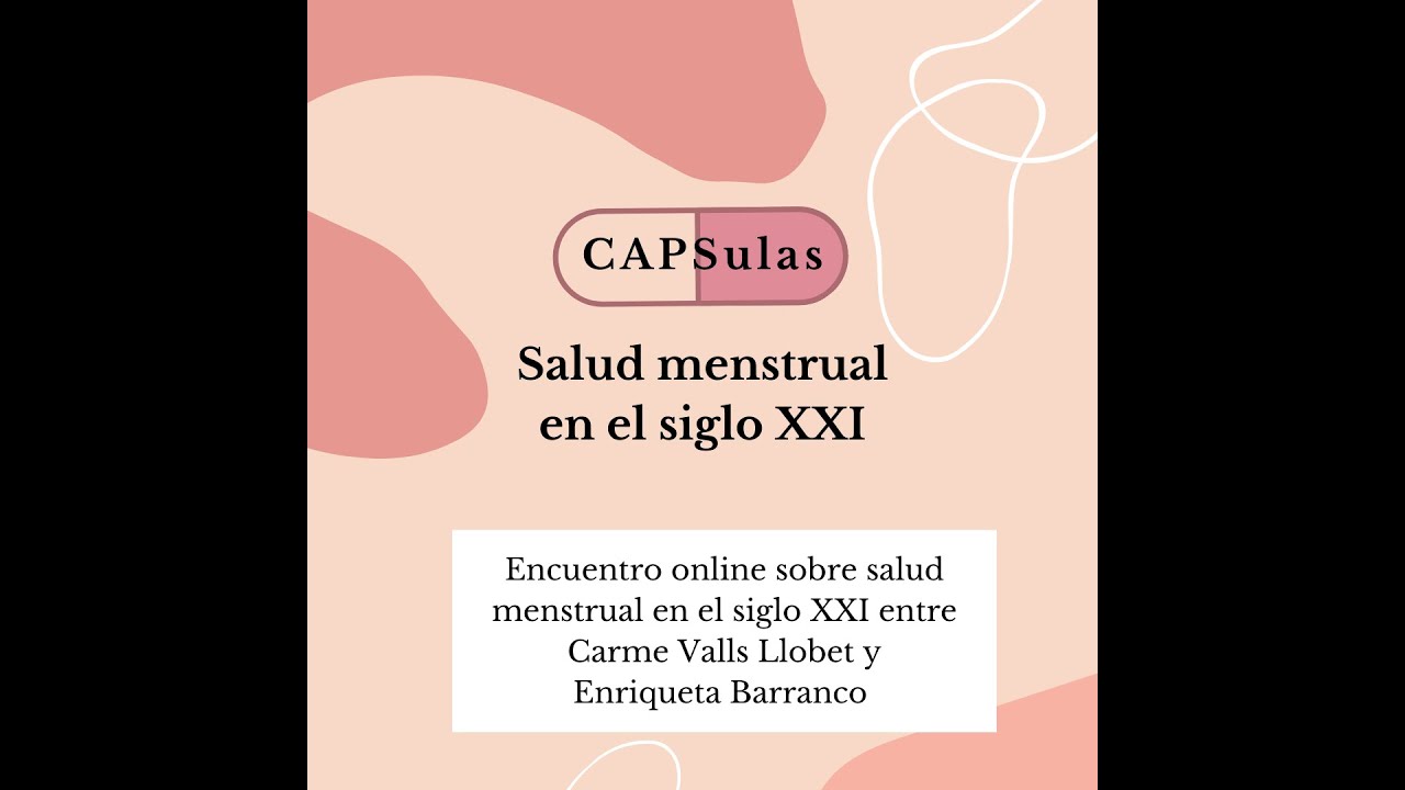 CAPSula: Salud menstrual en el siglo XXI. Debate online entre Enriqueta Barranco y Carme Valls.