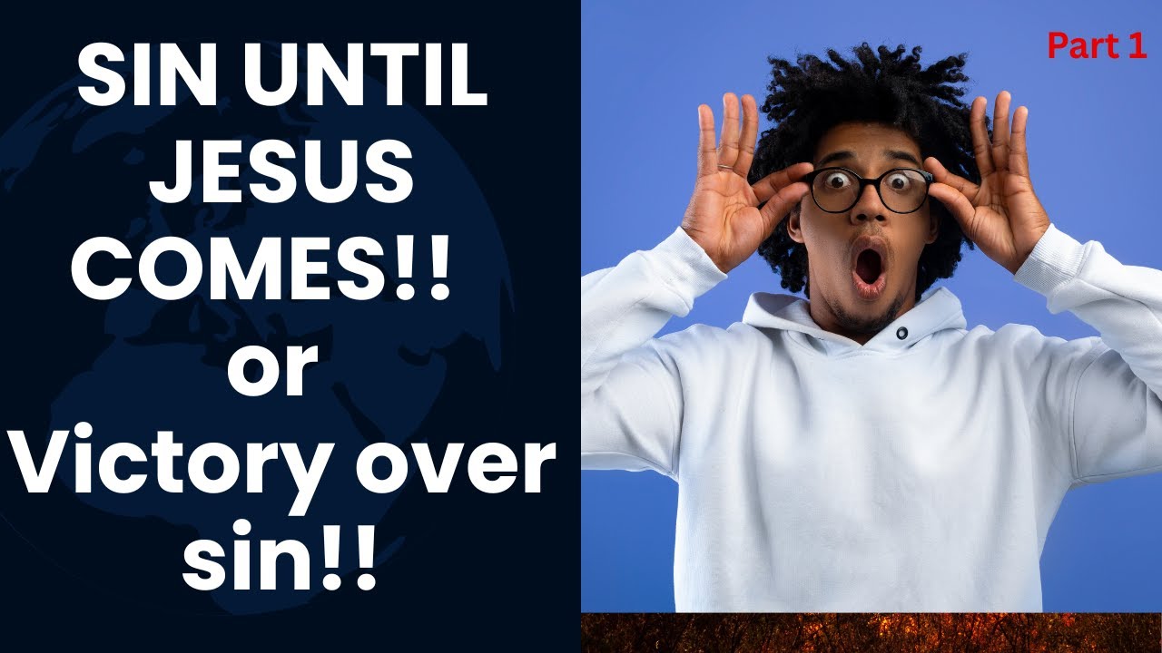 Sinning until Jesus comes or Can we Overcome Sin Part 1