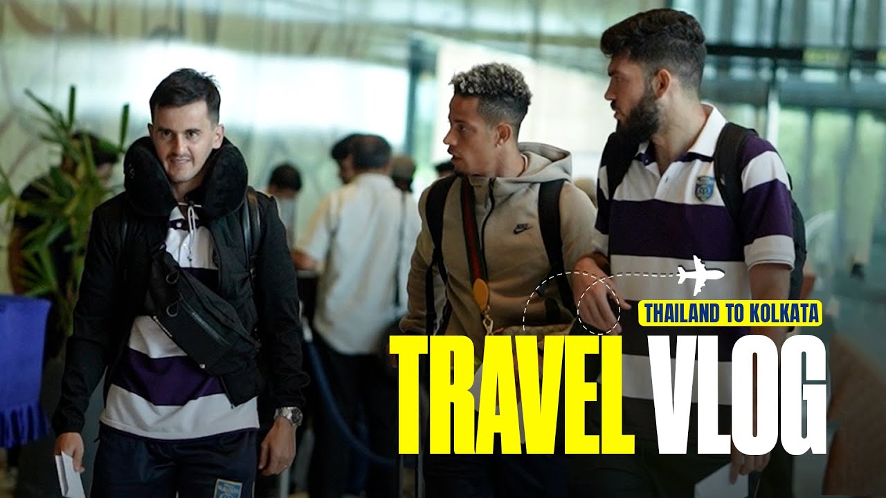 Travel Vlog | Thailand to Kolkata ✈ |  Kerala Blasters | KBFC