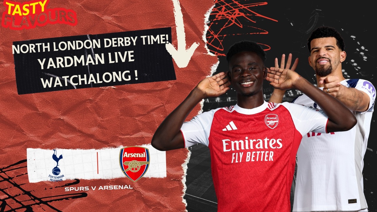 NLD~ SPURS  VS ARSENAL- YARDMAN W/ALONG ! COYG!