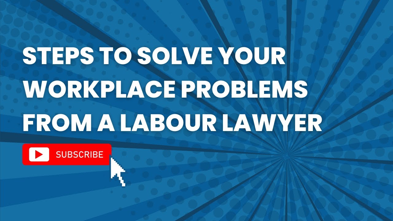 Steps to Solve Your Workplace Problems from a Labour Lawyer
