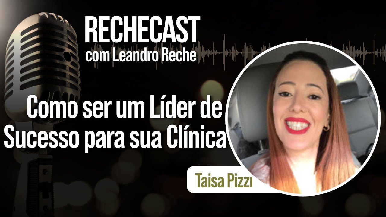 Como se tornar um L&iacute;der de Sucesso para sua Cl&iacute;nica - com Leandro Reche