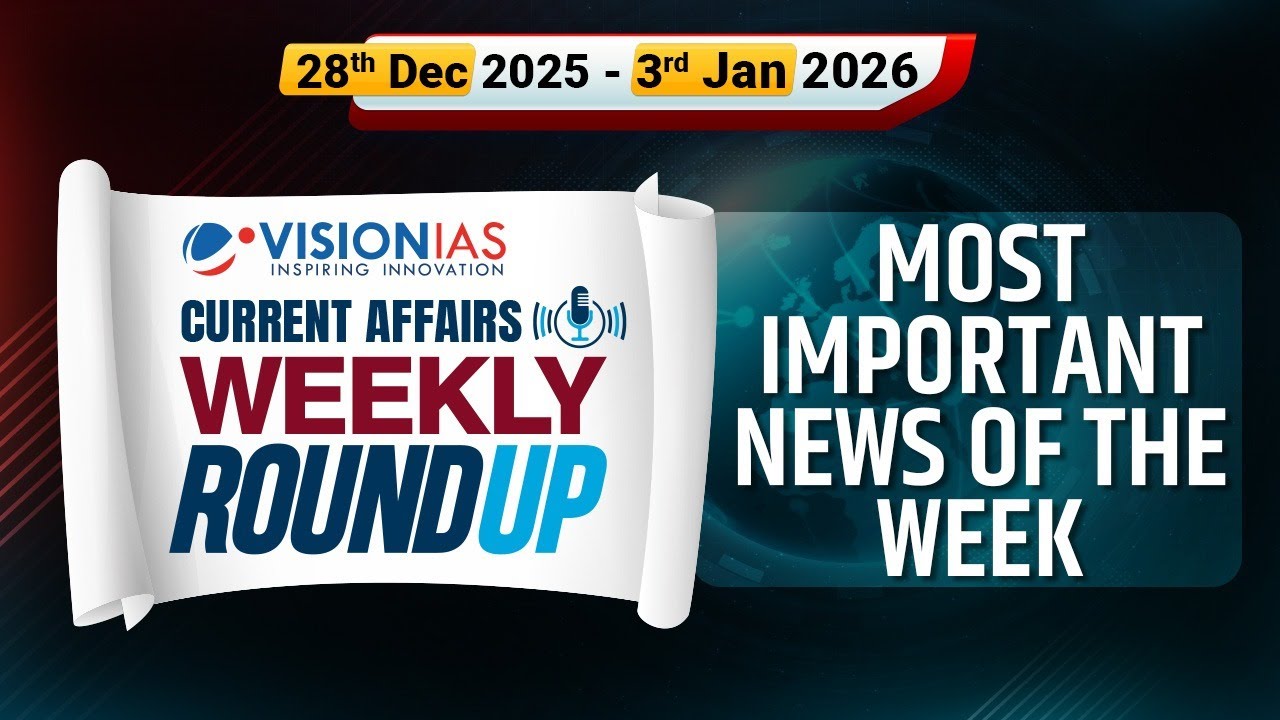 Weekly Roundup | Current Affairs 28th December 2025 to 3rd January 2026| Vision IAS