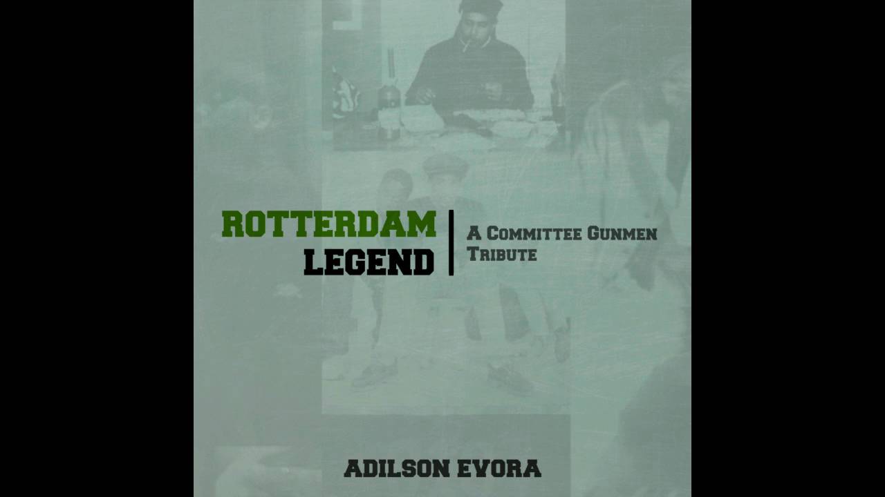 Adilson Evora - Rotterdam Legend (a Committee Gunmen Tribute)
