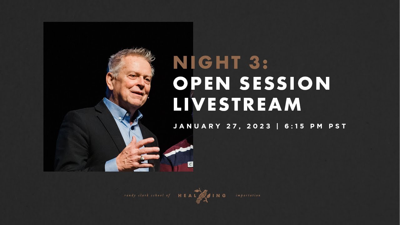 Night 3 Open Session Livestream | School of Healing & Impartation | Randy Clark | Bethel Church