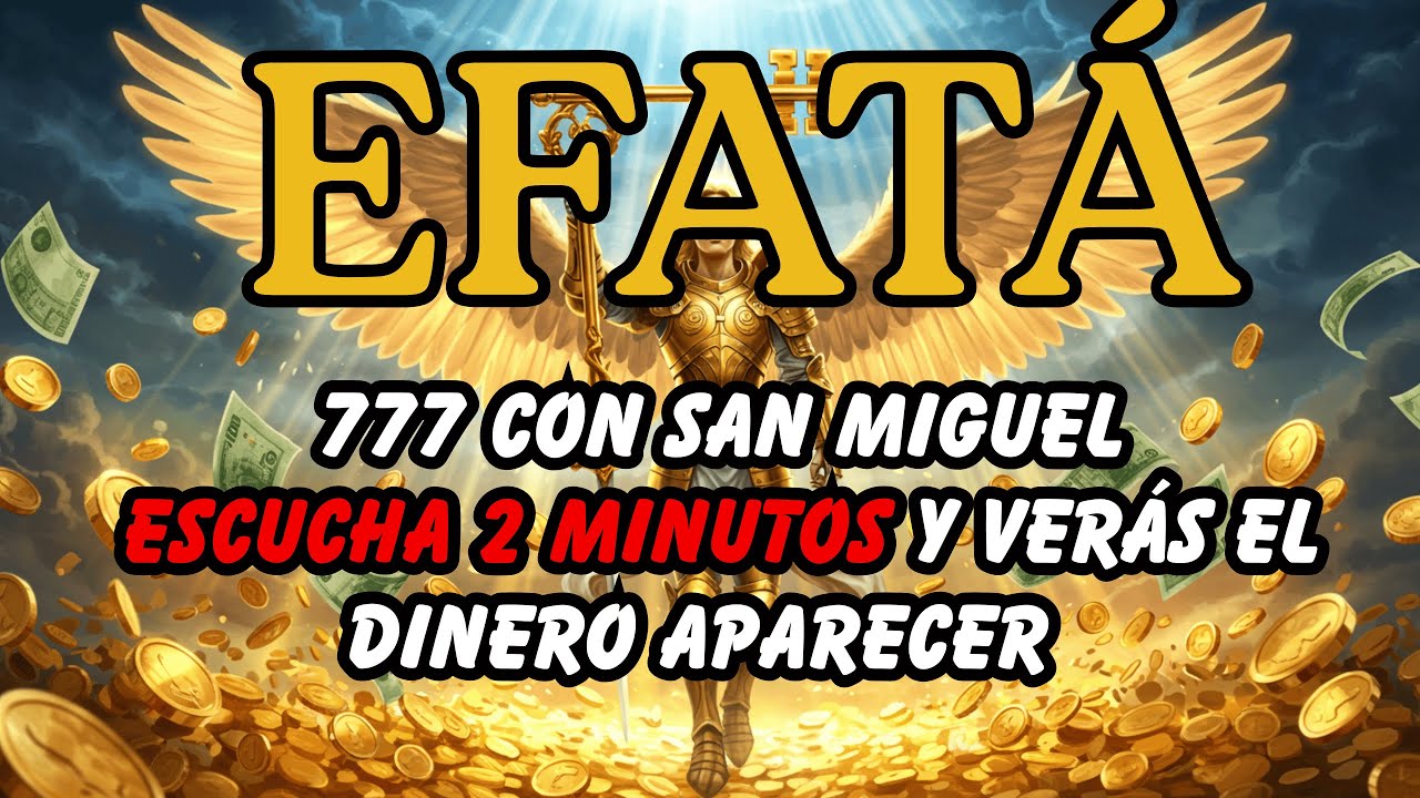 777 EFATÁ del Arcángel Miguel ✨ Milagro Financiero Hoy! Dinero Inesperado en Tu Camino