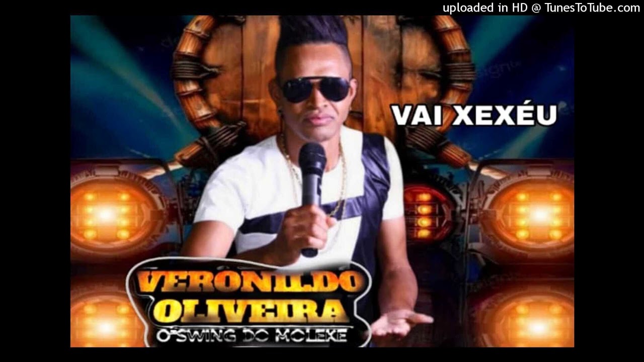 Veronildo oliveira o swing do moleke. VAI XEXÉU