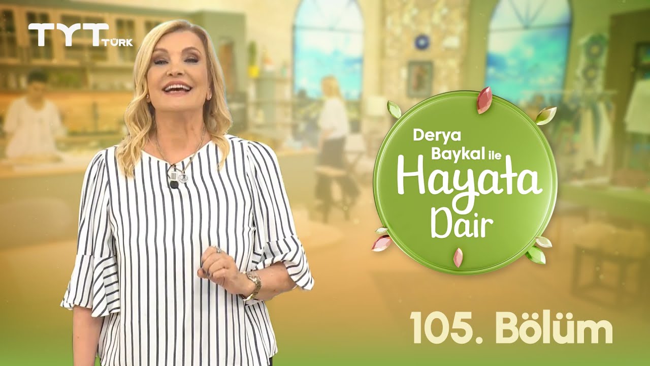 Derya Baykal ile Hayata Dair | 105. Bölüm (8 Eylül 2025)