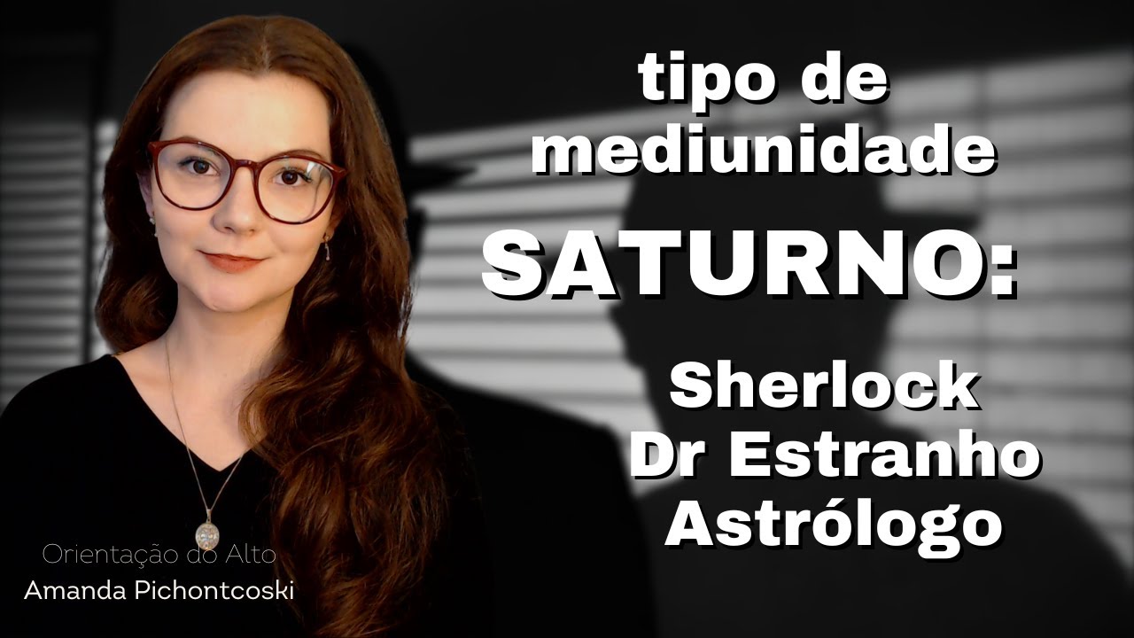 As Previsões de Saturno - Mediunidade tipo Sherlock - Dr Estranho