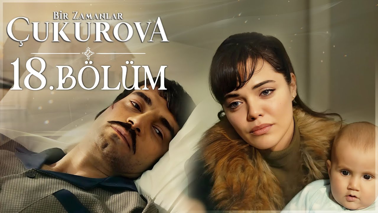 Bir Zamanlar Çukurova 18. Bölüm