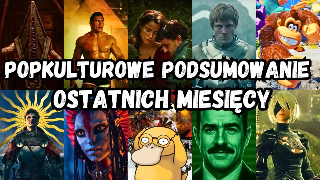 DAWNO NIE BYŁO, NO ALE C&Oacute;Ż... | POPKULTUROWE PODSUMOWANIE OSTATNICH MIESIĘCY