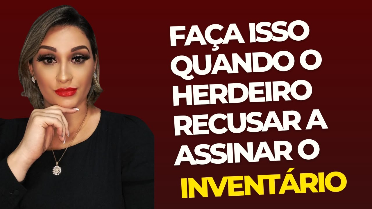 Faça isso quando um herdeiro se recusar a assinar o inventário!