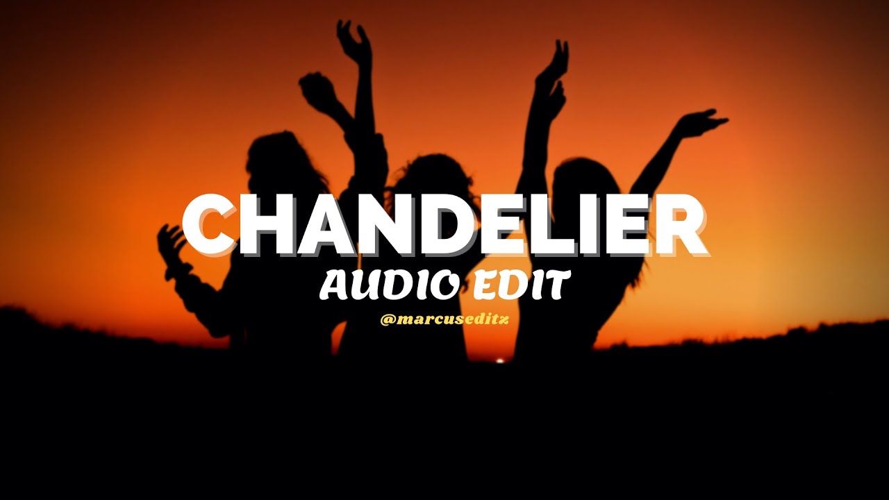 chandelier - sia [edit audio]