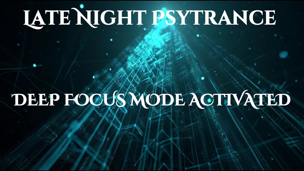 Late Night Psytrance DEEP FOCUS MODE ACTIVATED