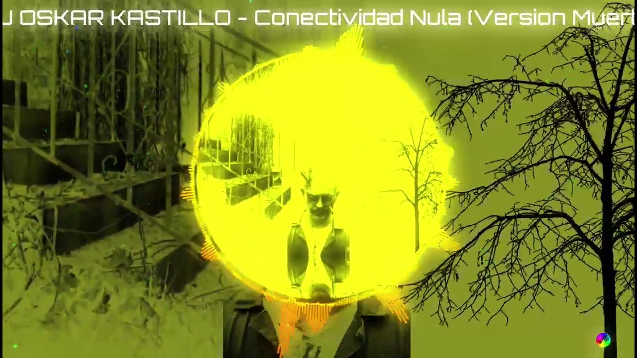 DJ OSKAR KASTILLO - Conectividad Nula (Version Muerte)