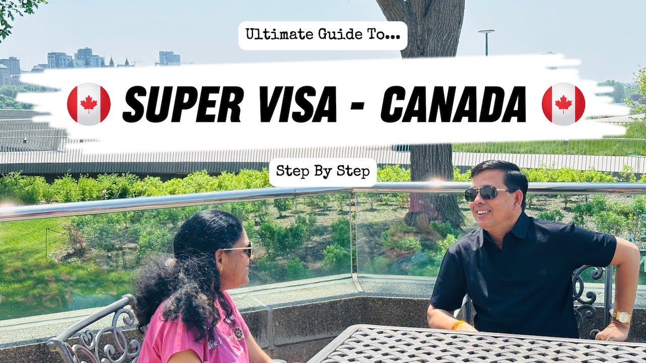 Ultimate Guide to Parents' Super Visa for Canada: Application Process & Document Checklist