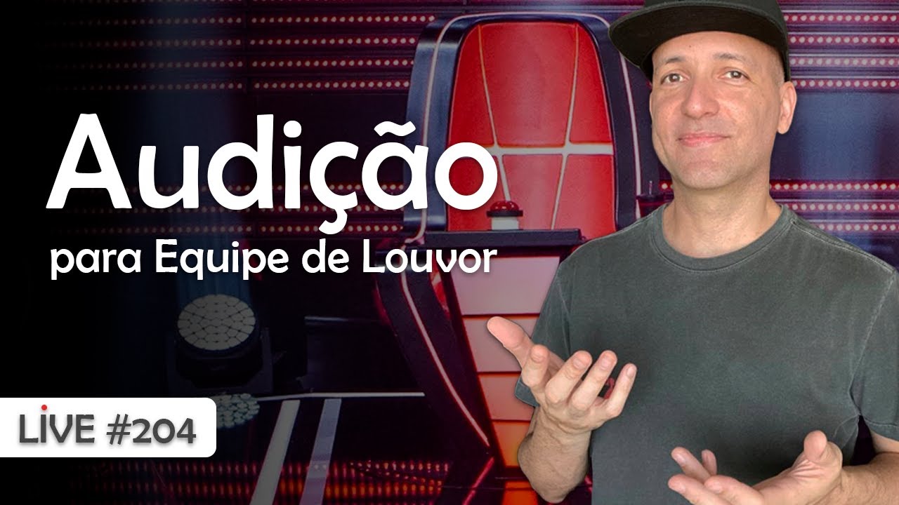 Como fazer uma Audição para ingressar na Equipe de Louvor | Live #204