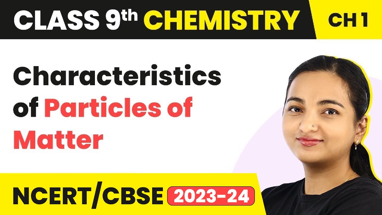 Class 9 Chemistry Chapter 1 | Characteristics of Particles of Matter - Matter in Our Surrounding
