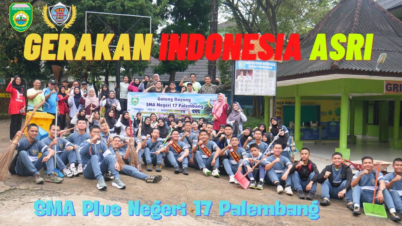 Bersatu dalam Aksi, Wujudkan Indonesia ASRI 🌱 | Gotong Royong SMA Plus Negeri 17 Palembang