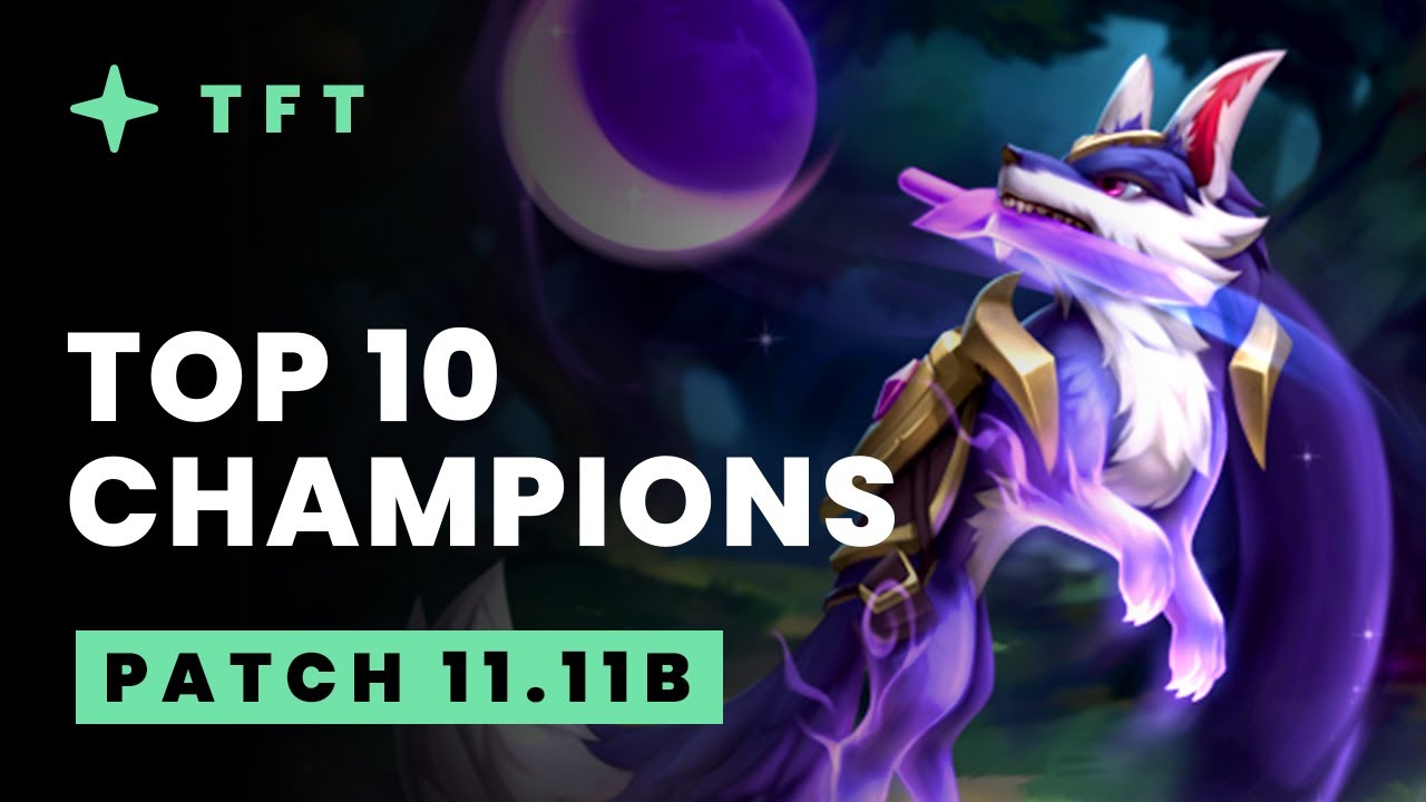 10 лучших чемпионов &mdash; руководство по обновлению Teamfight Tactics 11.11b
