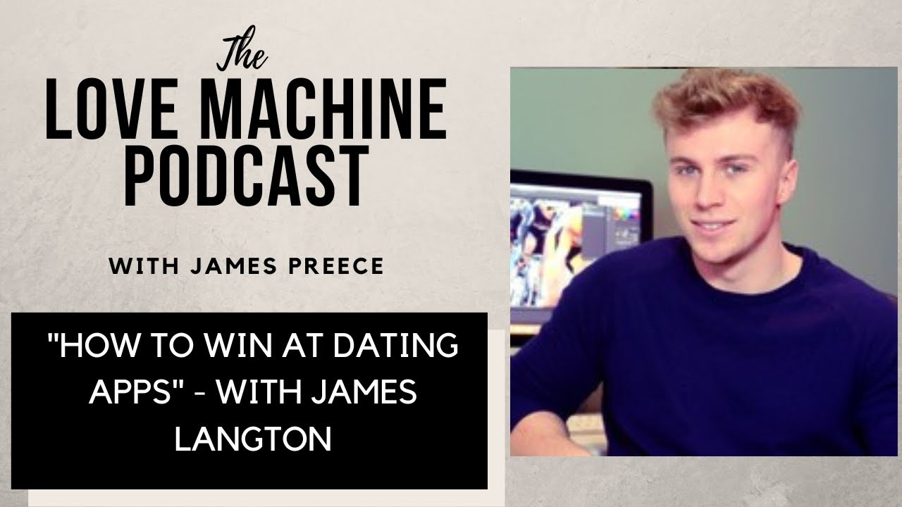How to Win at Dating Apps | Love Machine with James Preece