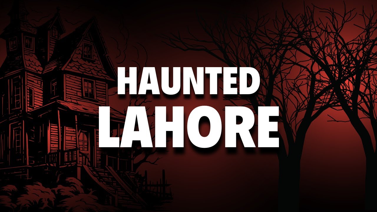 The Scary Stories of Lahore Haunted Societies