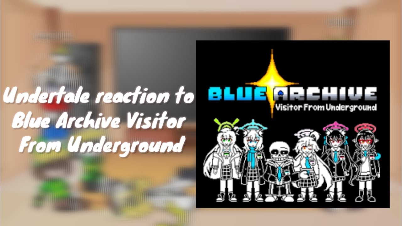 undertale reaction to Blue Archive Visitor From Underground || kensen sama=)