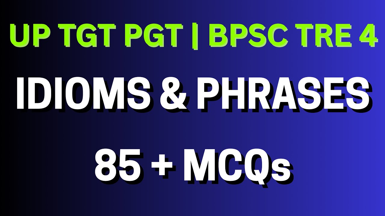 IDIOMS & PHRASES: 85 + MCQs for Teaching Exams | UP TGT PGT, BPSC TRE 4, DSSSB, NET JRF & More!