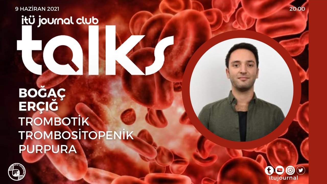 ITU Journal Talks / Boğaç Erçığ, Ph.D. - Trombotik Trombositopenik Purpura
