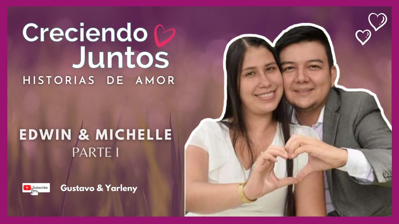 💖 Edwin & Michelle - Historia de Amor Parte 1 |Creciendo Juntos💞  | Gustavo y Yarleny - IPUC