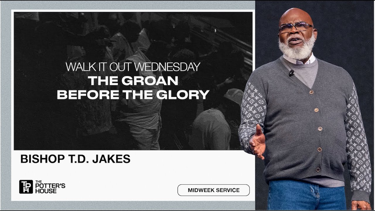 Walk It Out Wednesday: The Groan Before the Glory - Bishop T.D. Jakes