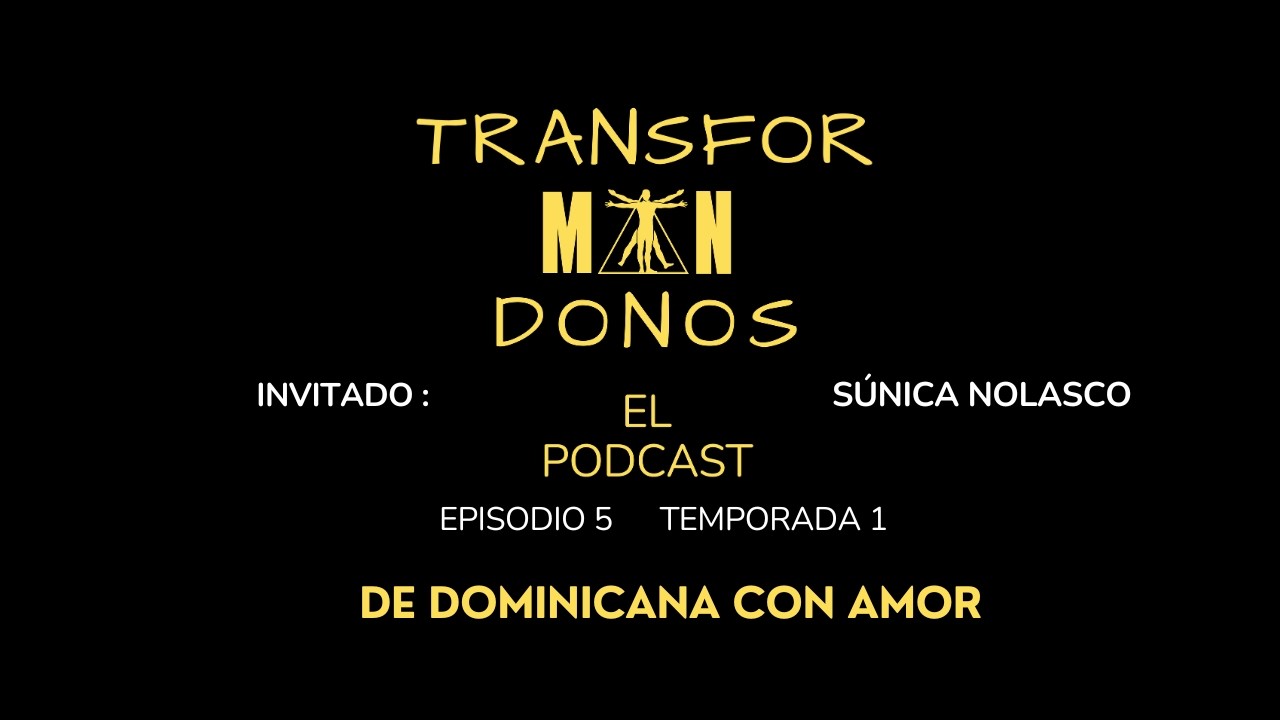 De Dominicana con amor. Transformándonos.El podcast Episodio 5 Temporada 1 Invitada: Sunilda Nolasco