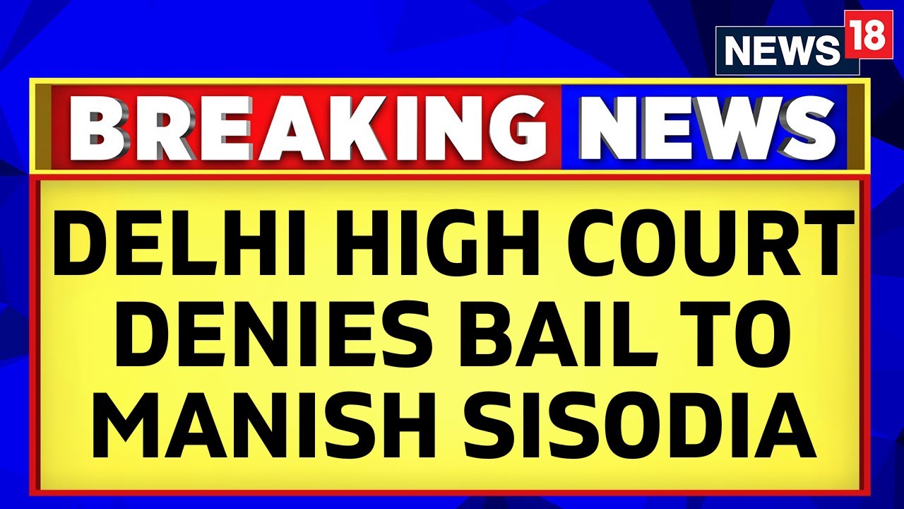 Manish Sisodia Latest News | Delhi High Court Denies Manish Sisodia's Bail | Delhi Liquor Case