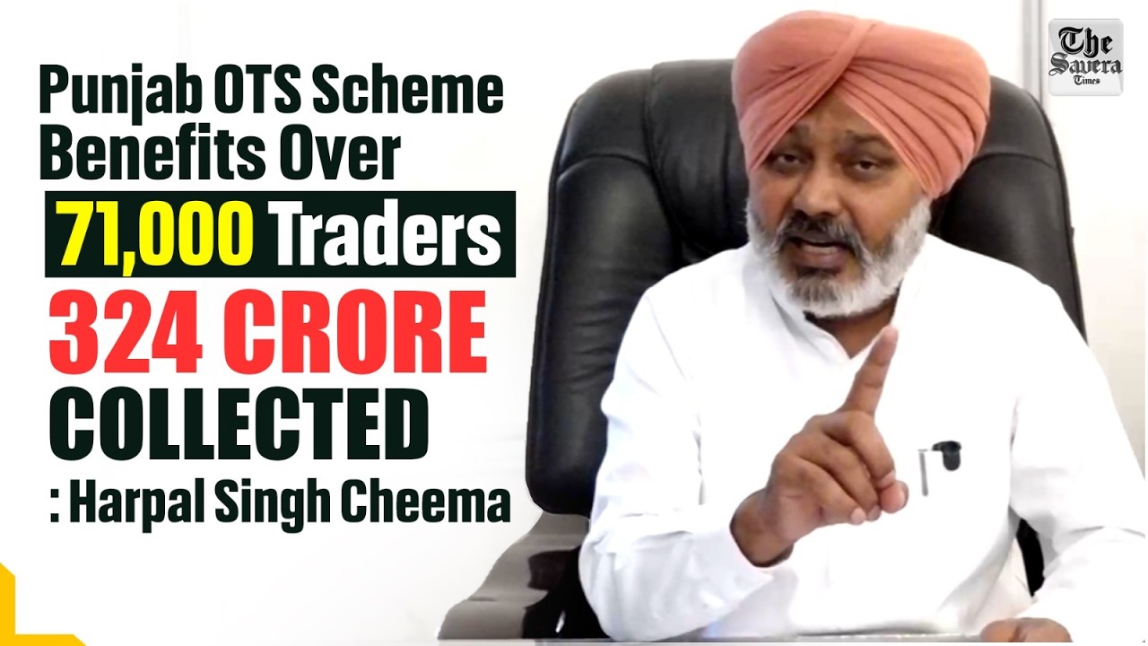 Punjab OTS Scheme Benefits Over 71,000 Traders, ₹324 Crore Collected: Harpal Singh Cheema