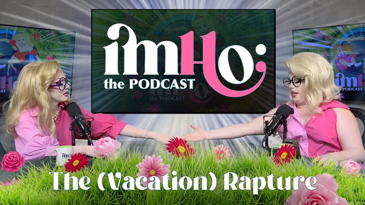 IMHO: The Podcast | The (Vacation) Rapture