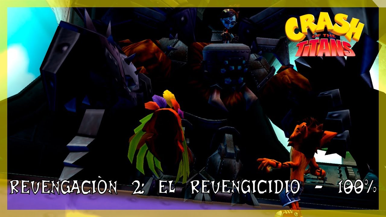 Crash Bandicoot - Of The Titans | Episodio 20 - Revengaciòn 2: El revengicidio - 100% |