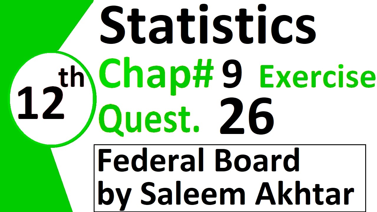 chapter 9 exercise question 26 federal board Basic Statistics by Saleem Akhtar