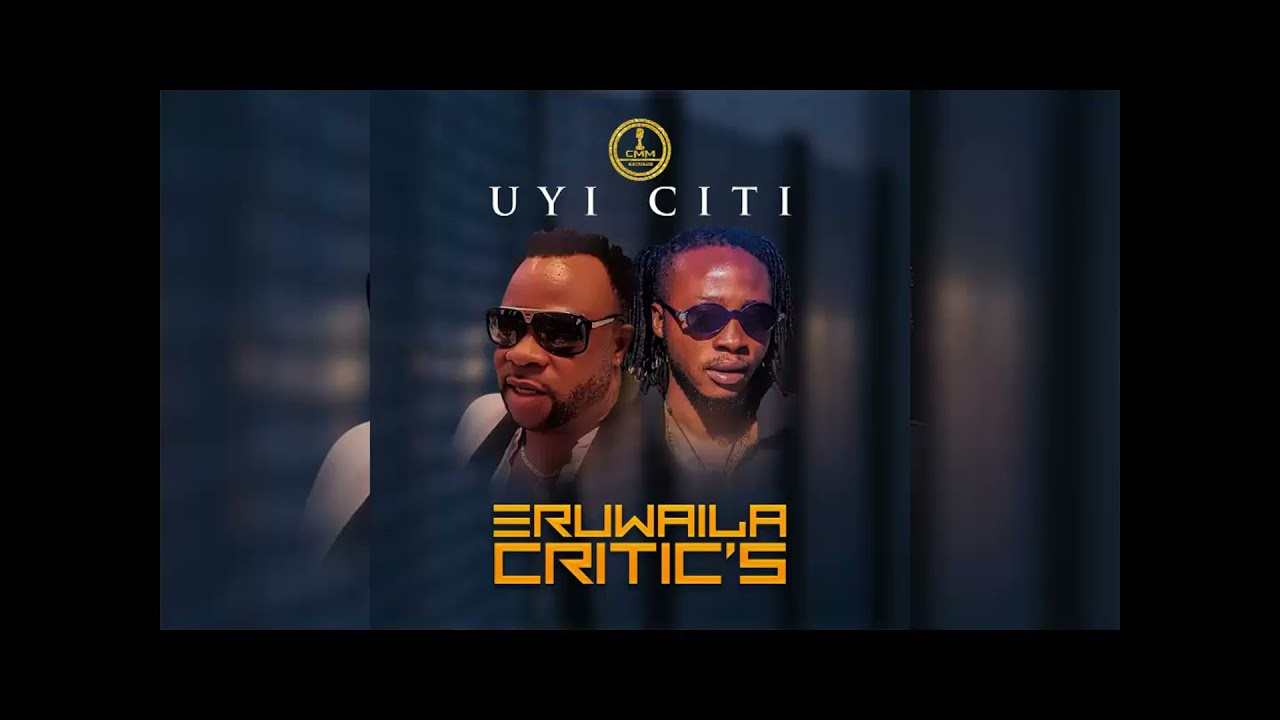 UYICITI - ERUWAILA CRITIC'S OFFICIAL AUDIO