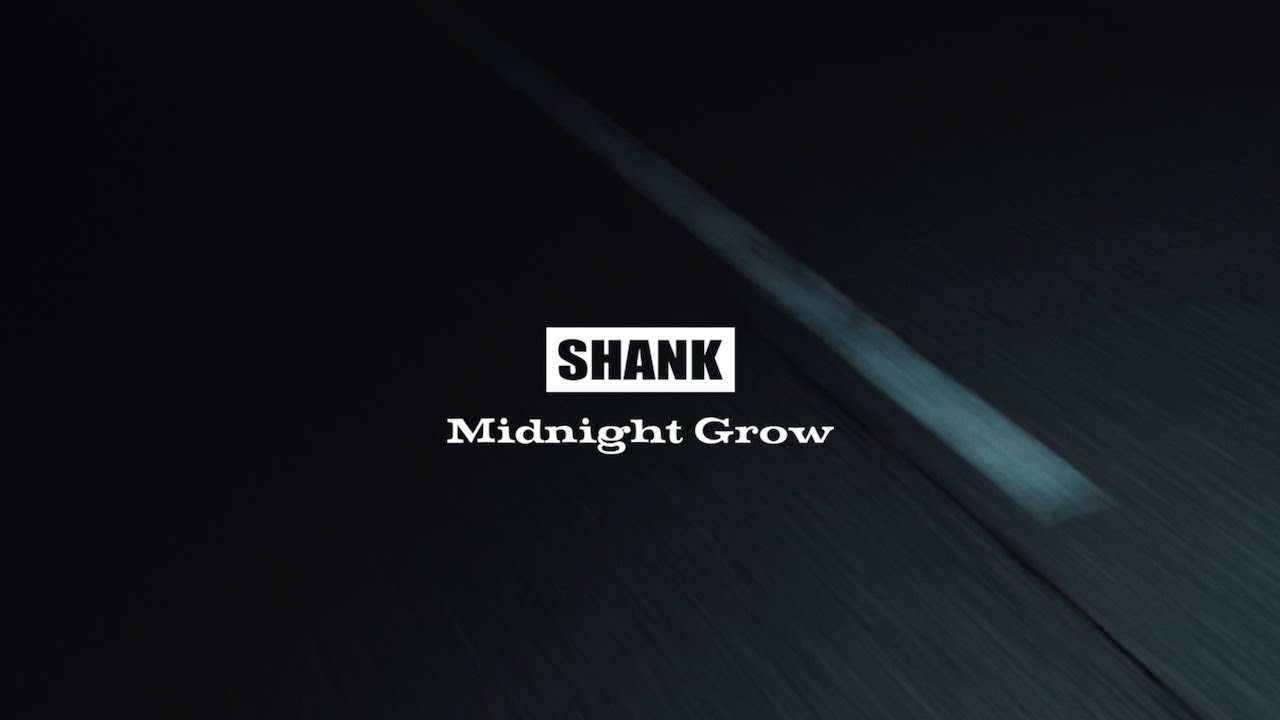 SHANK / Midnight Grow (MUSIC VIDEO)