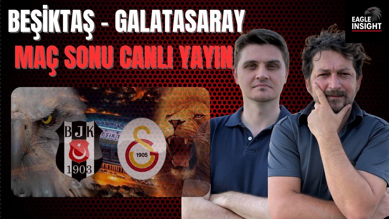 BEŞİKTAŞ - GALATASARAY Maç Sonu Canlı Yayın