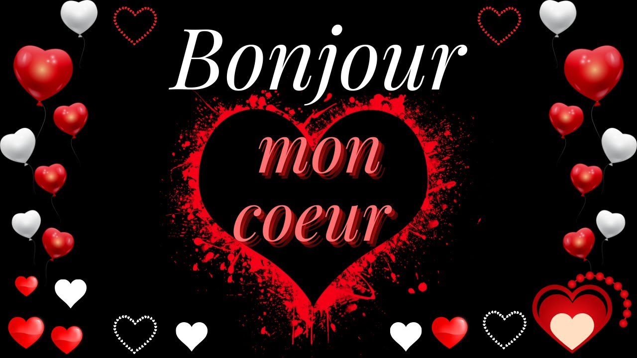 Bonjour mon cœur ❤ Je t'aime ❤