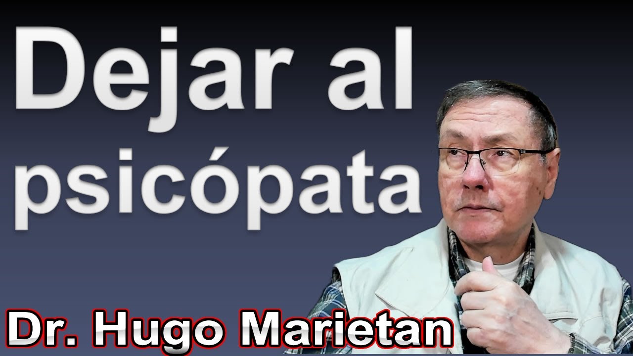 Dejar al psicópata | Dr. Hugo Marietan #psicopatia