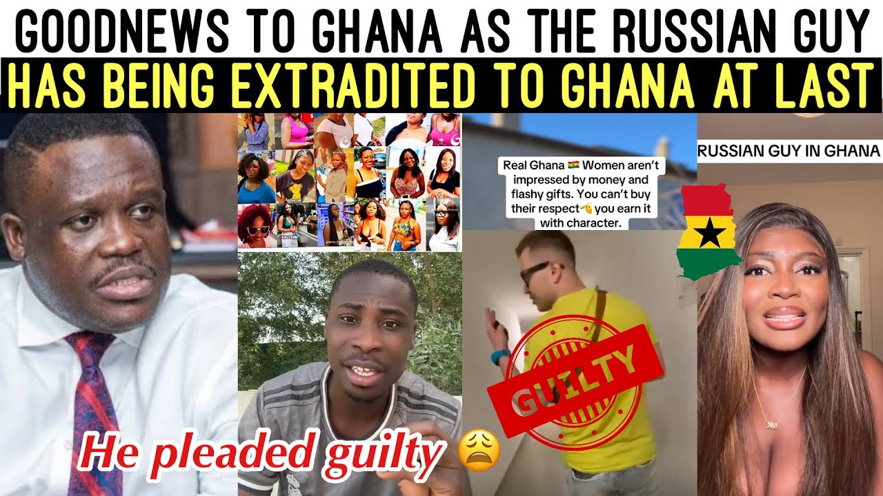 GOODNEWS‼️THE RUSSIAN GUY HAS BEING EXTRADITED 😱 TO GHANA AT LAST! HE PLEADED GUILTY 