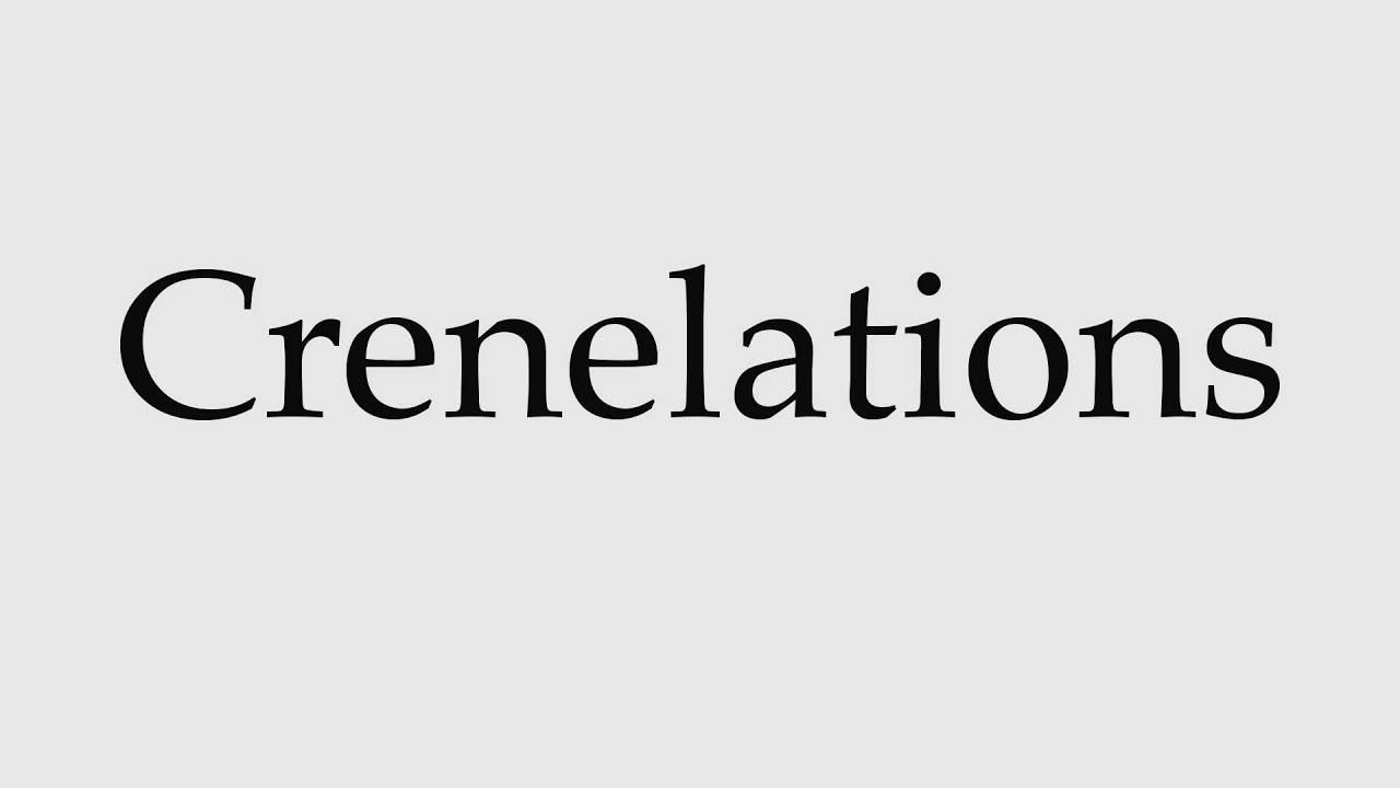 How to Pronounce Crenelations