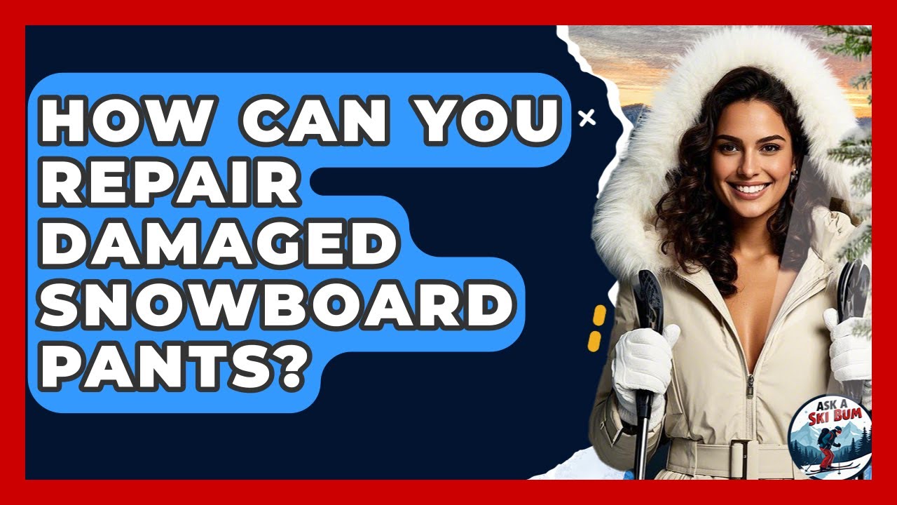 How Can You Repair Damaged Snowboard Pants? - Ask A Ski Bum