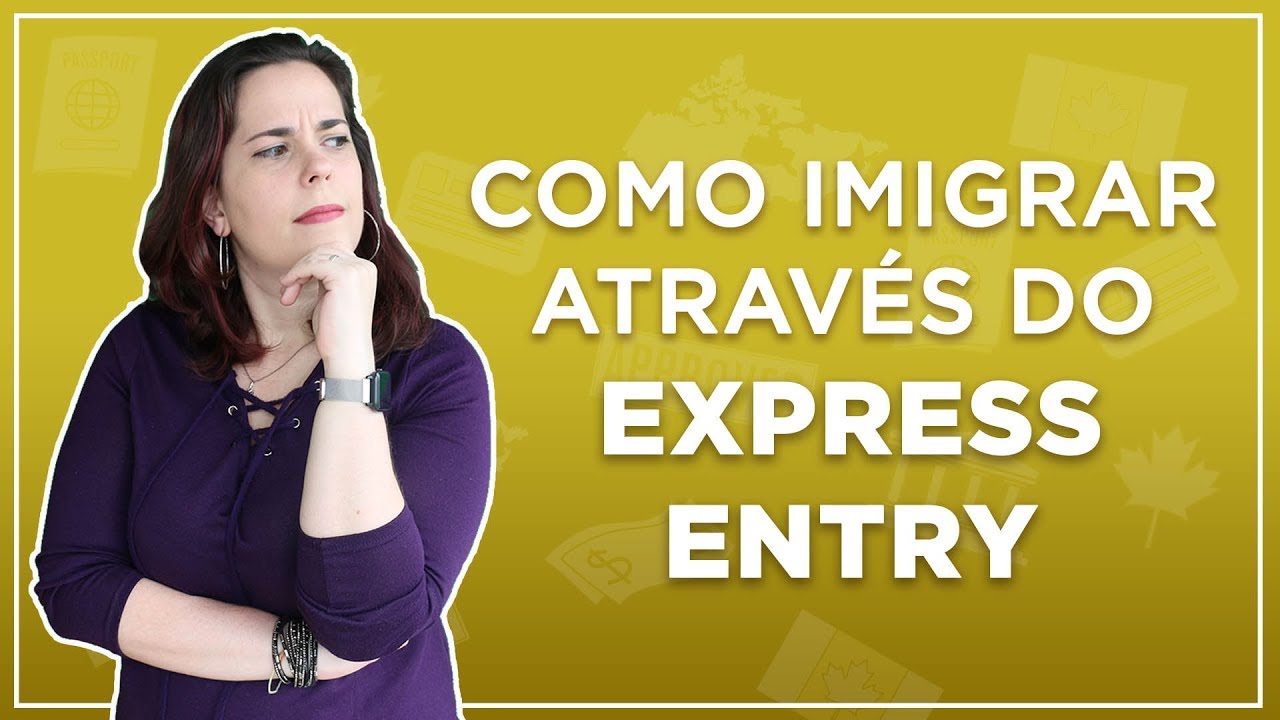 EXPLICANDO A IMIGRAÇÃO CANADENSE VIA EXPRESS ENTRY