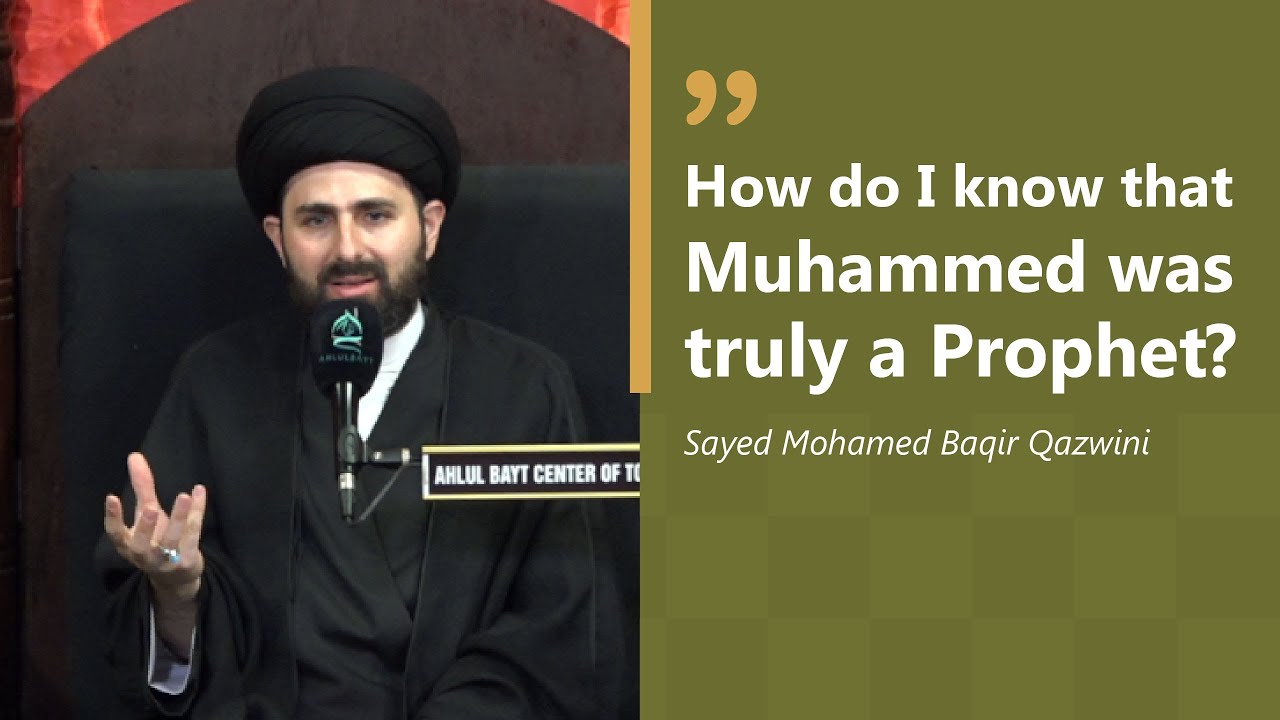 How do I know that Muhammed was truly a Prophet? - Sayed Mohamed Baqir Qazwini