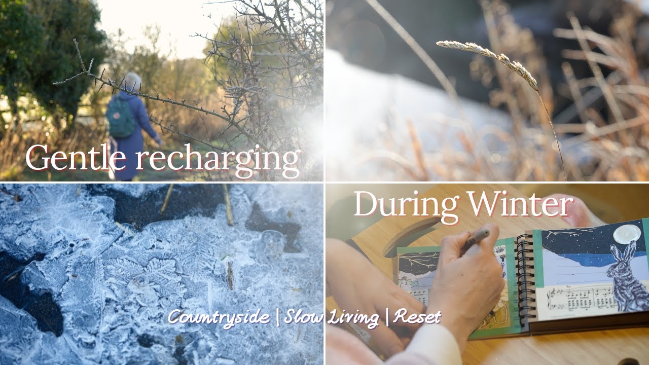 Gentle Recharging During Winter | Countryside | Slow Living | Reset |