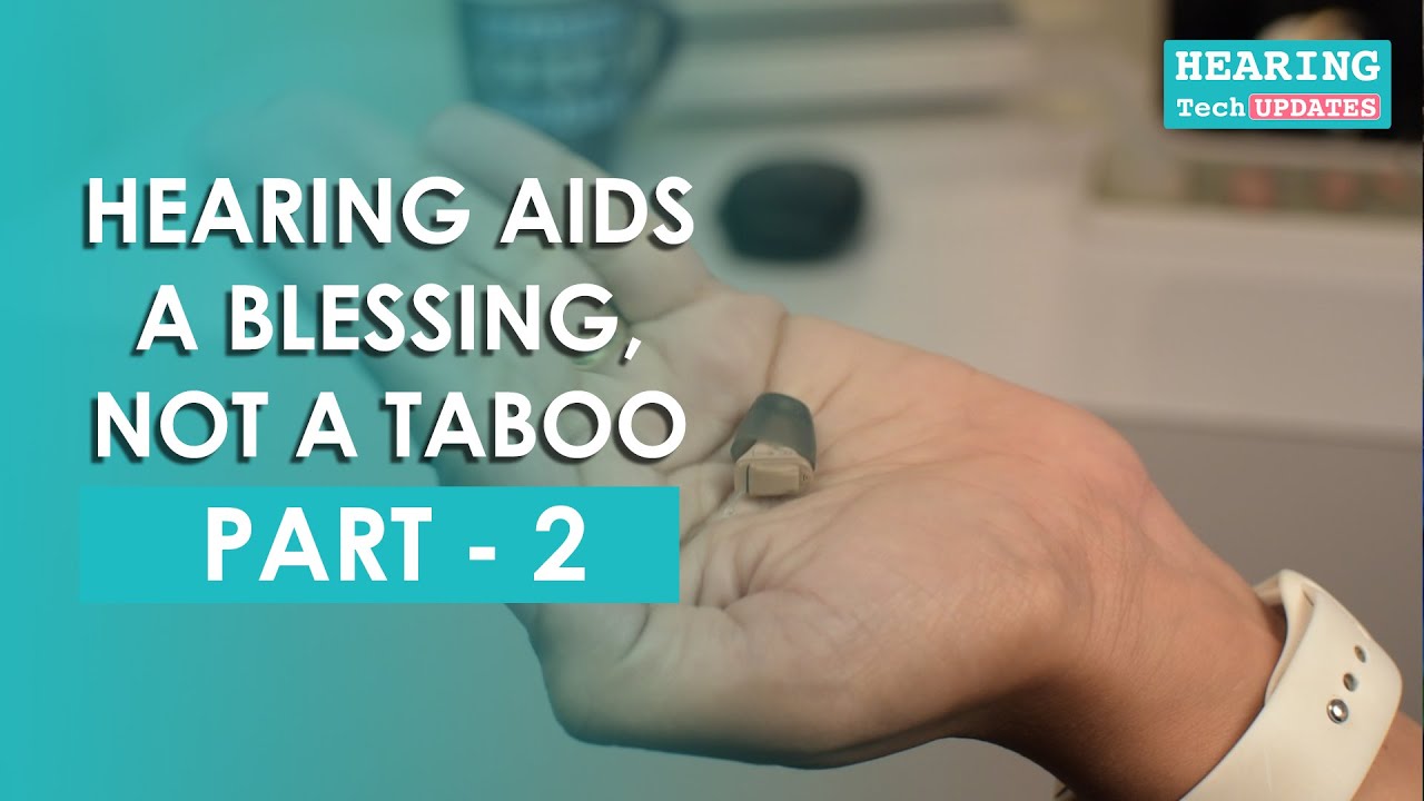 Hearing Aids - A Blessing, Not A Taboo | Part 2 I Hearing Tech Updates